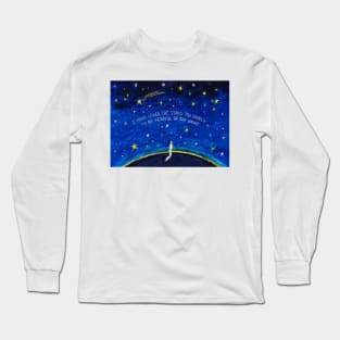 I have Loved the Stars too Fondly to be Fearful of the Night Long Sleeve T-Shirt